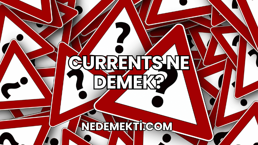 Currents Ne Demek?