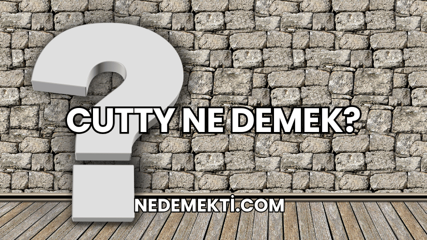 Cutty Ne Demek?