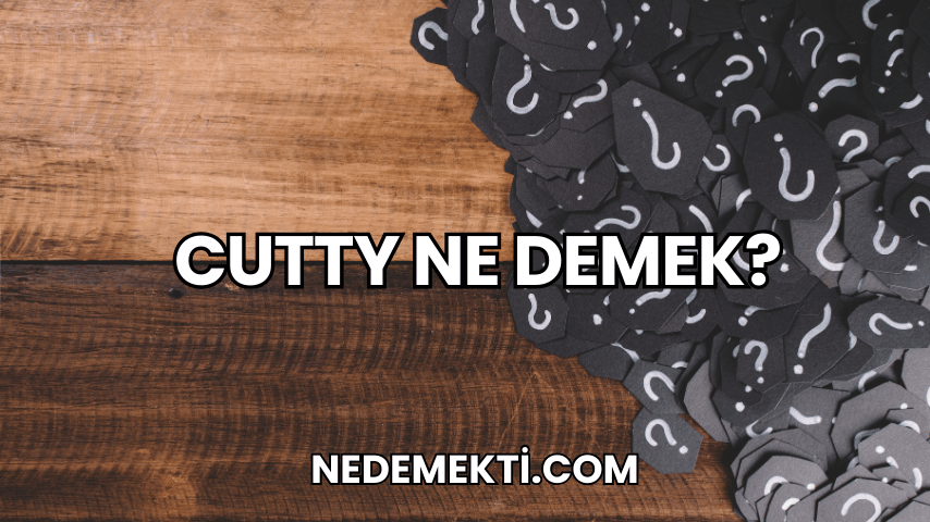 Cutty Ne Demek?