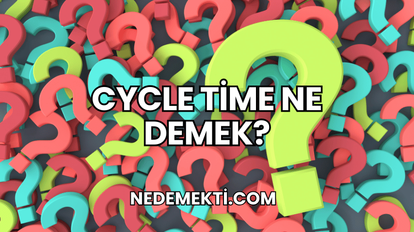 Cycle Time Ne Demek?