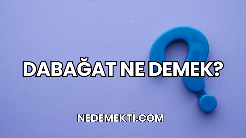 Dabağat Ne Demek?