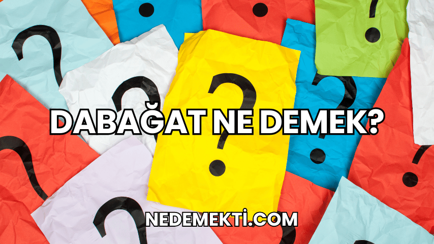 Dabağat Ne Demek?