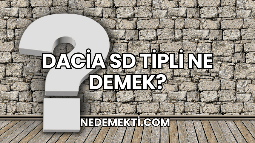 Dacia SD Tipli Ne Demek?