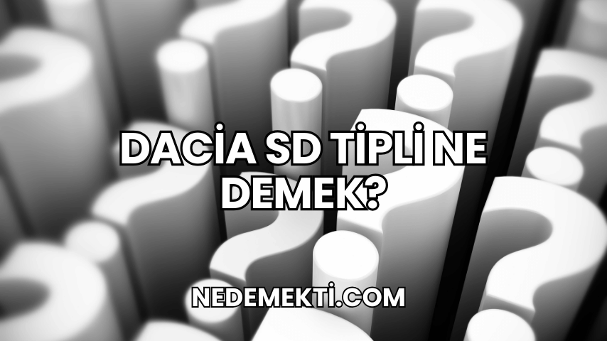 Dacia SD Tipli Ne Demek?