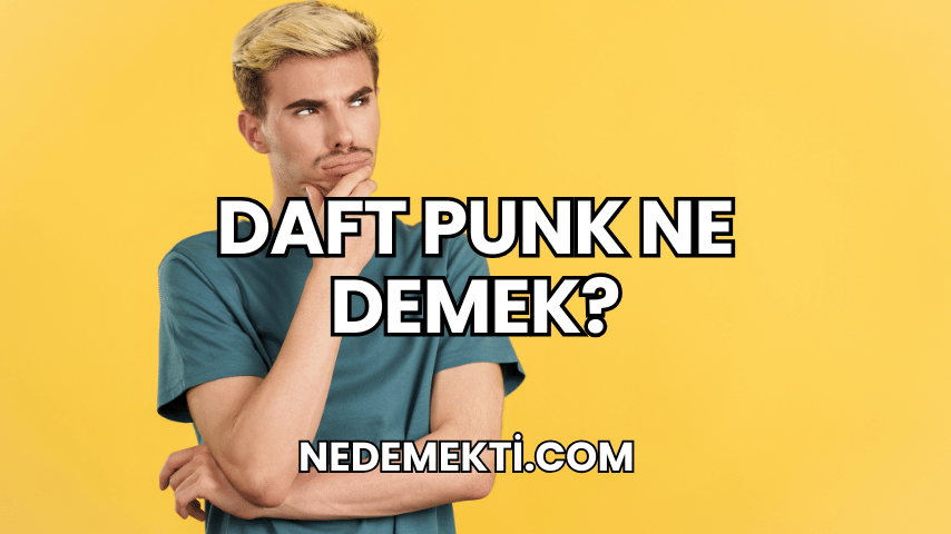 Daft Punk Ne Demek?