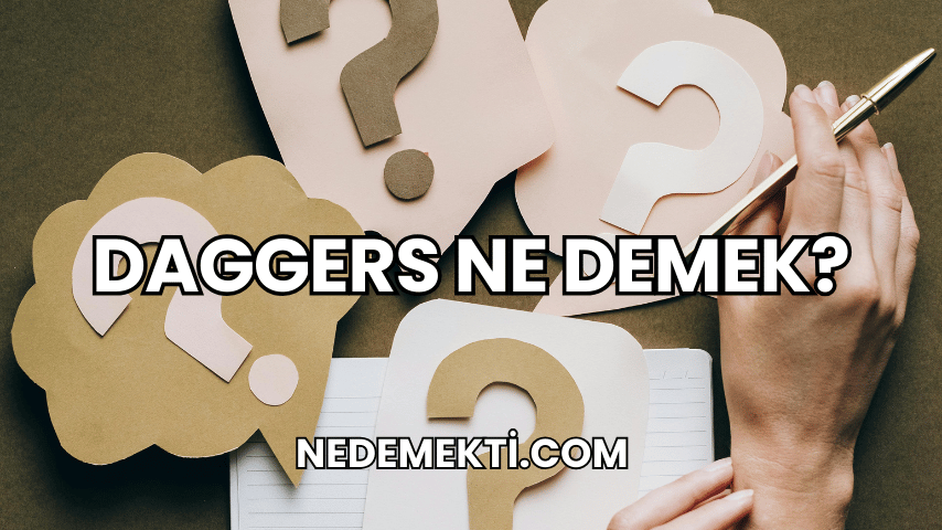 Daggers Ne Demek?