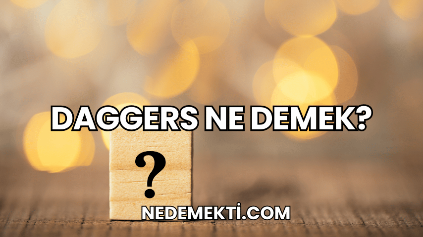 Daggers Ne Demek?