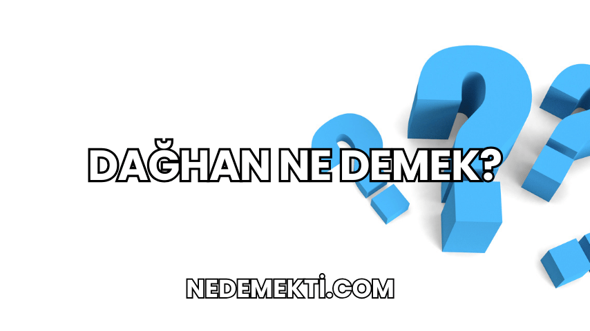 Dağhan Ne Demek?