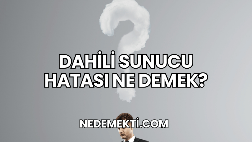 Dahili Sunucu Hatası Ne Demek?