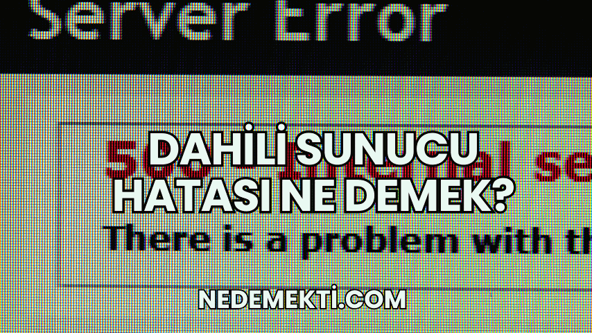 Dahili Sunucu Hatası Ne Demek?