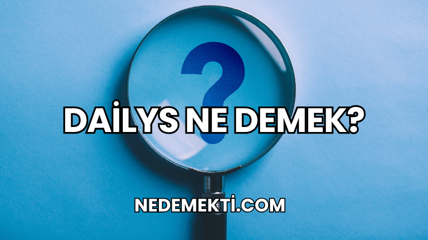 Dailys Ne Demek?