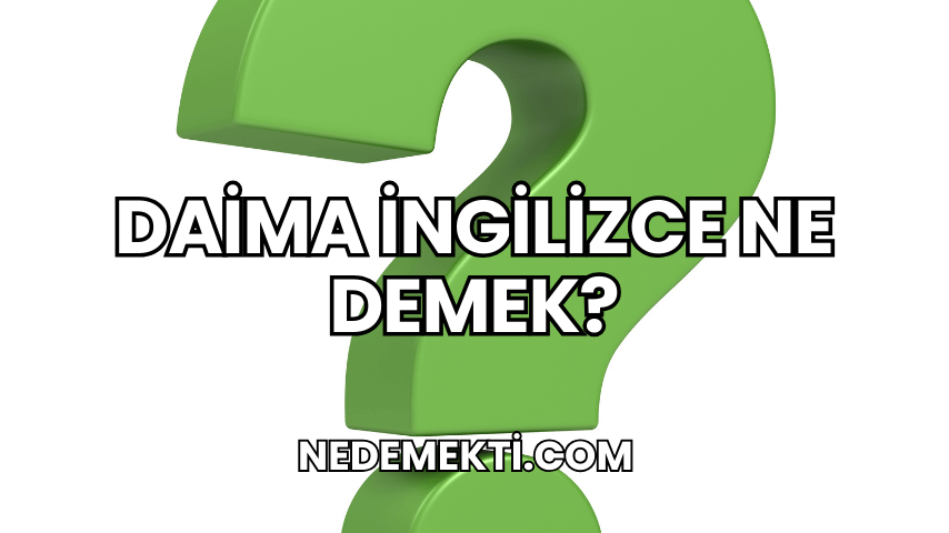 Daima İngilizce Ne Demek?