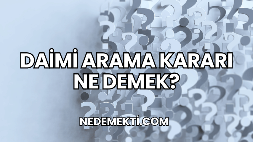 Daimi Arama Kararı Ne Demek?