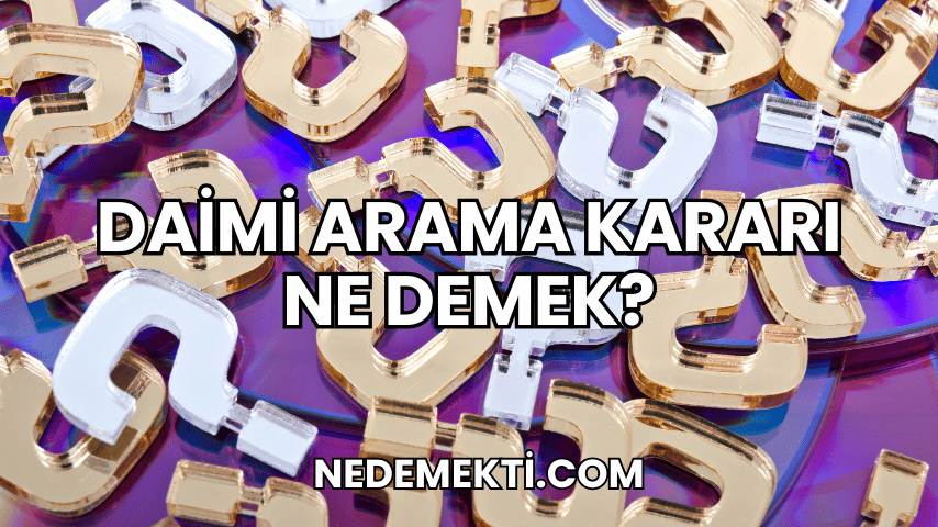 Daimi Arama Kararı Ne Demek?