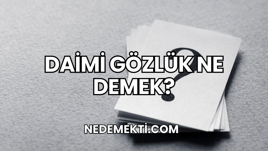 Daimi Gözlük Ne Demek?