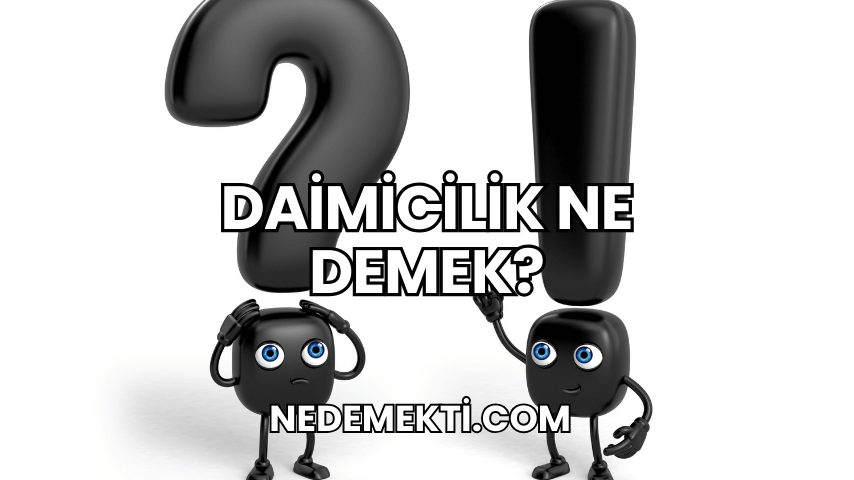 Daimicilik Ne Demek?