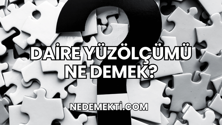 Daire Yüzölçümü Ne Demek?