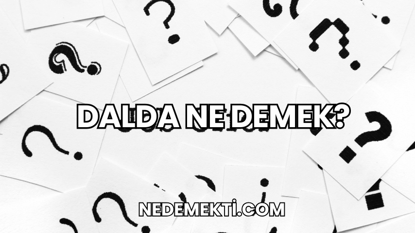 Dalda Ne Demek?