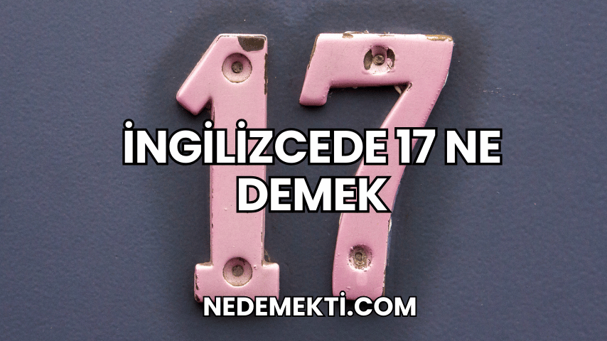 İngilizcede 17 Ne Demek