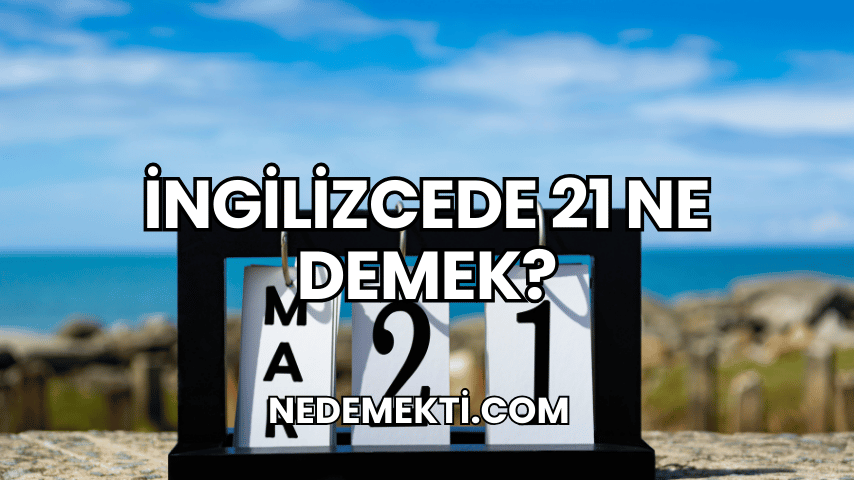 İngilizcede 21 Ne Demek?