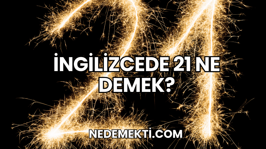 İngilizcede 21 Ne Demek?