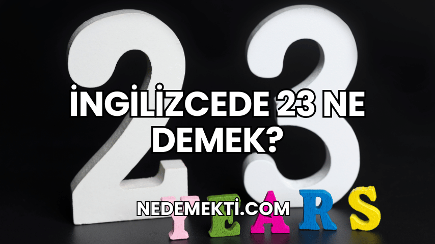 İngilizcede 23 Ne Demek?