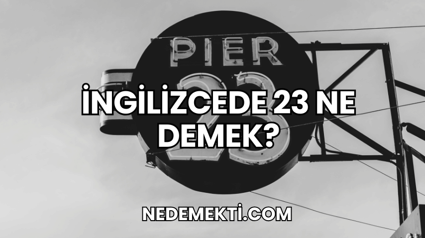 İngilizcede 23 Ne Demek?