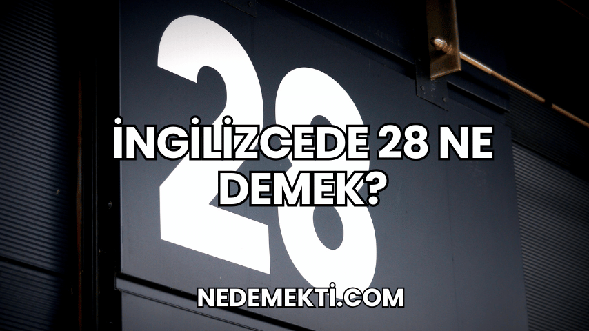 İngilizcede 28 Ne Demek?