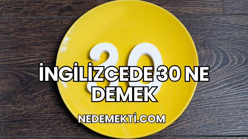 İngilizcede 30 Ne Demek