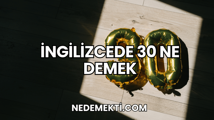 İngilizcede 30 Ne Demek