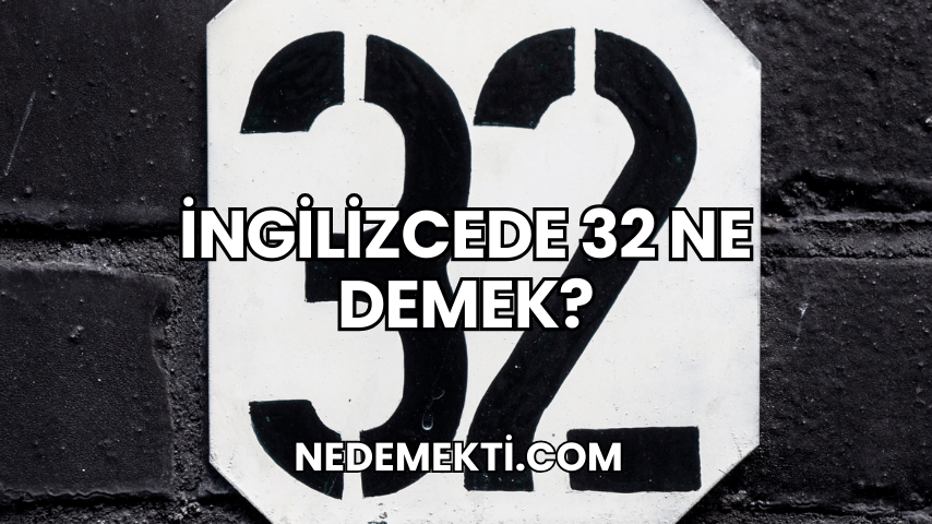 İngilizcede 32 Ne Demek?