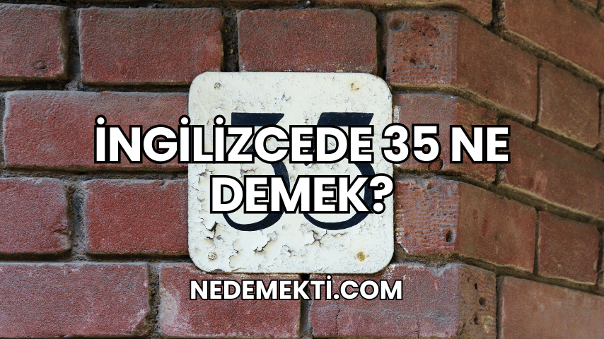 İngilizcede 35 Ne Demek?