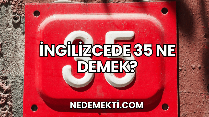 İngilizcede 35 Ne Demek?