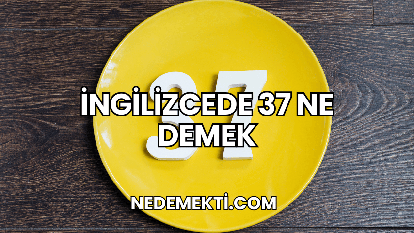 İngilizcede 37 Ne Demek