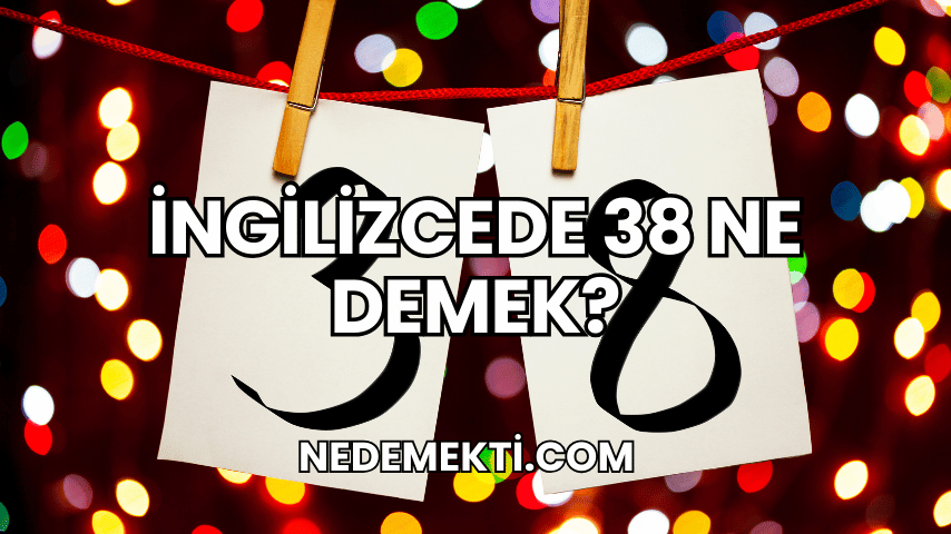 İngilizcede 38 Ne Demek?