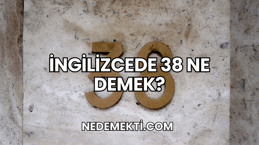 İngilizcede 38 Ne Demek?