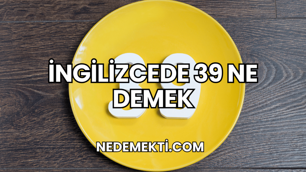 İngilizcede 39 Ne Demek