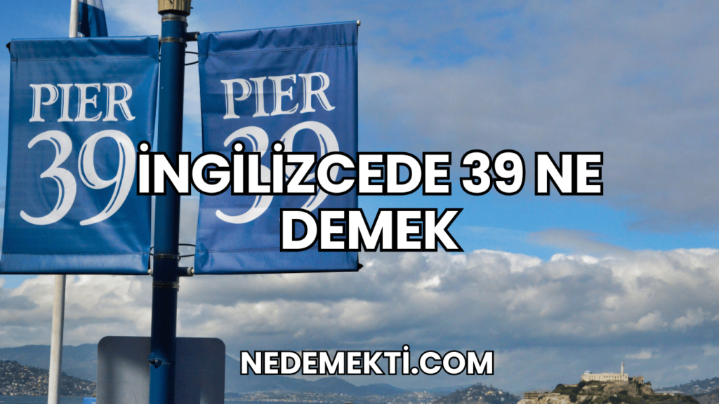 İngilizcede 39 Ne Demek