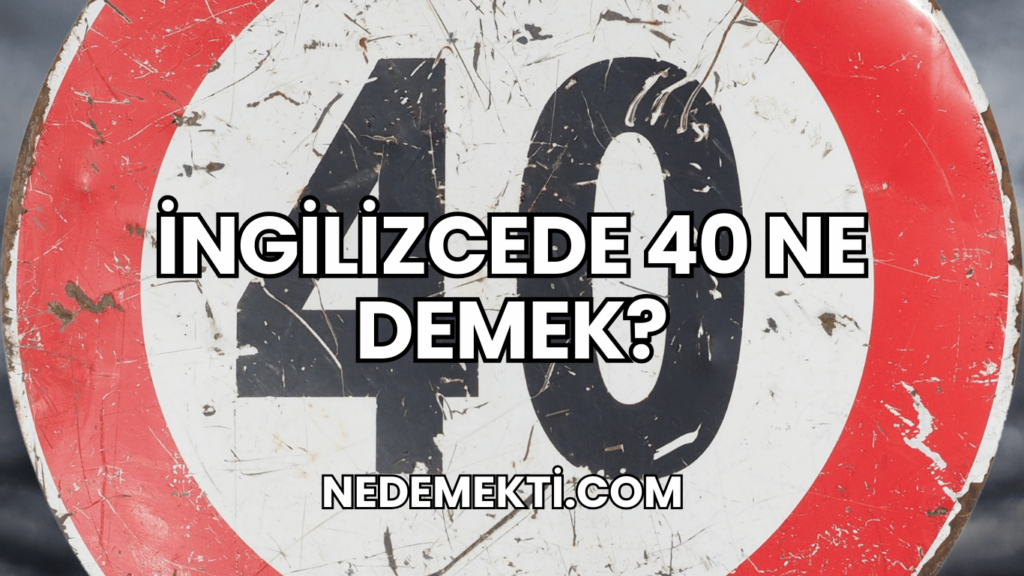 İngilizcede 40 Ne Demek?