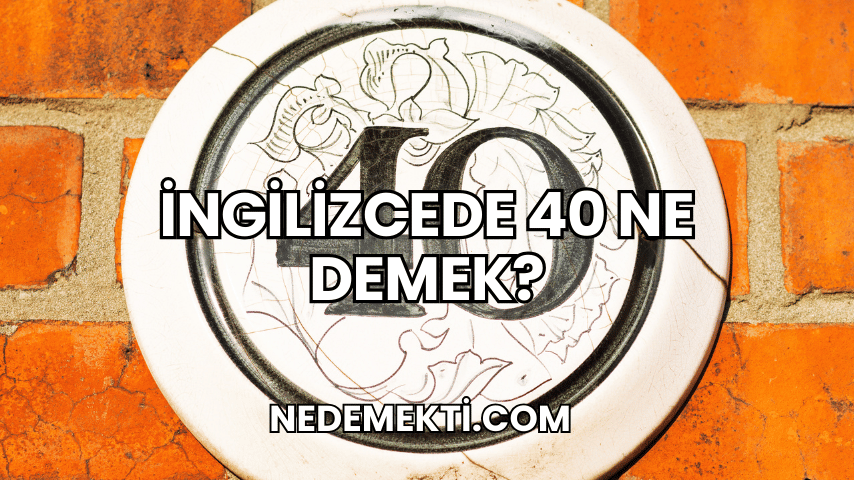 İngilizcede 40 Ne Demek?