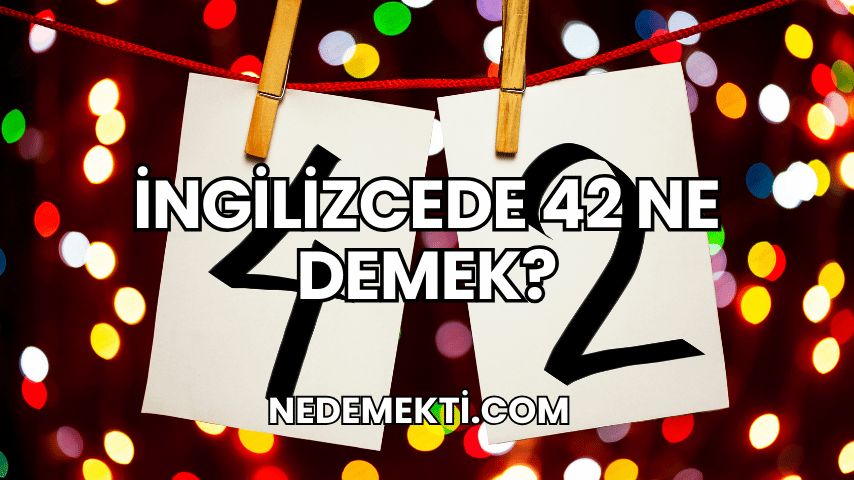 İngilizcede 42 Ne Demek?