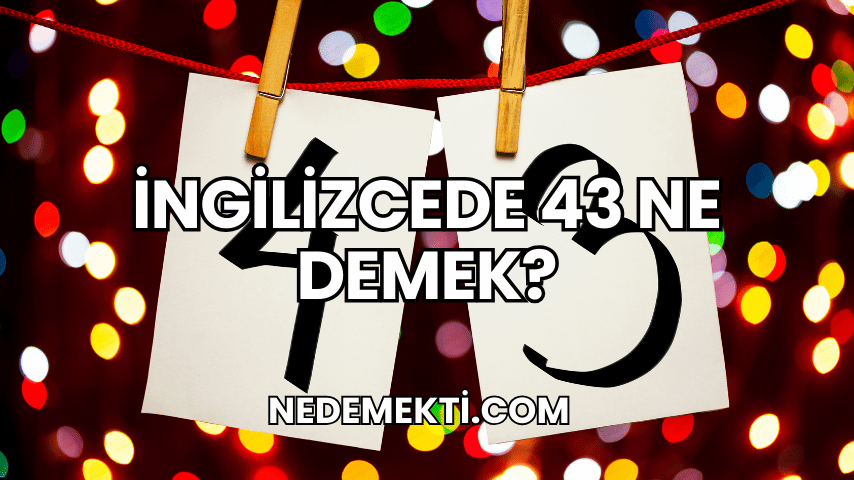 İngilizcede 43 Ne Demek?