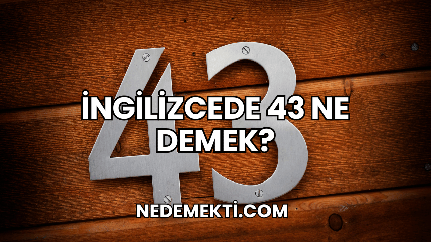 İngilizcede 43 Ne Demek?