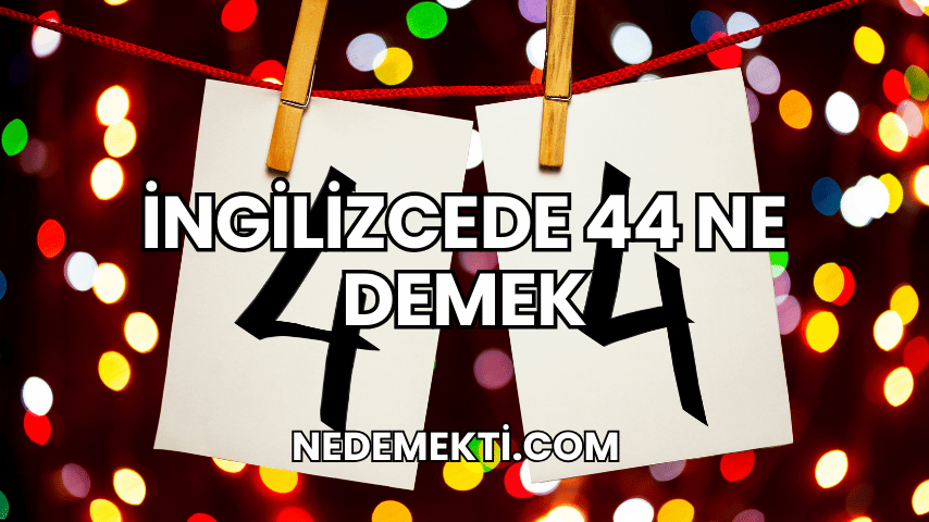 İngilizcede 44 Ne Demek