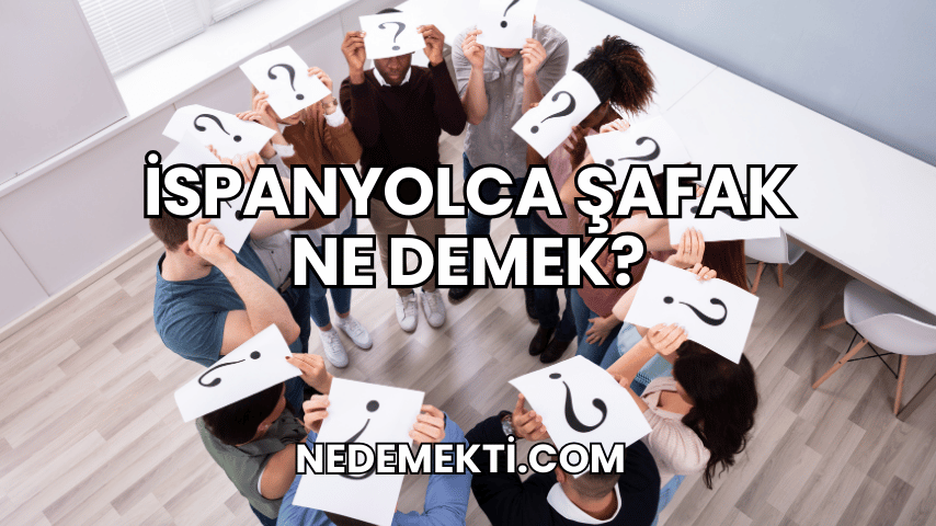 İspanyolca Şafak Ne Demek?