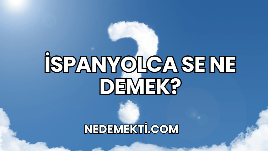 İspanyolca Se Ne Demek?