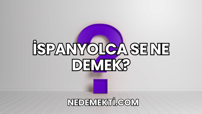 İspanyolca Se Ne Demek?