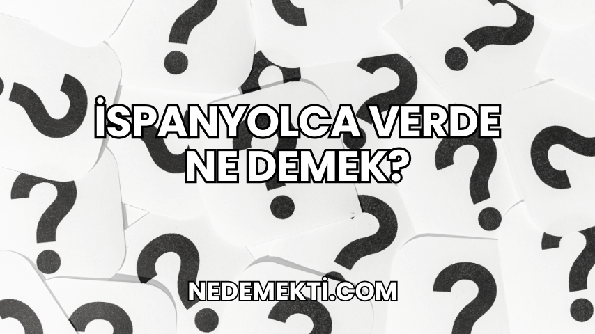 İspanyolca Verde Ne Demek?