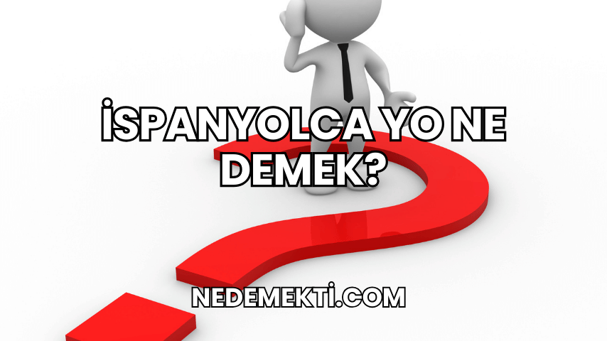 İspanyolca Yo Ne Demek?