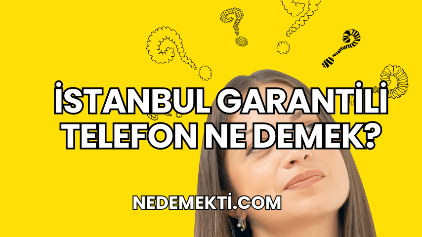 İstanbul Garantili Telefon Ne Demek?